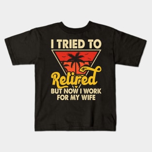 I Tired To Retired But Now I Work For My Wife T shirt For Women T-Shirt Kids T-Shirt